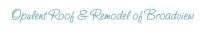 Opulent Roof & Remodel of Broadview Logo